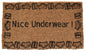 18" X 30" Brown and Black Coir Nice Underwear Outdoor Door Mat